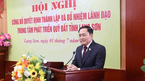 Hội nghị công bố Quyết định thành lập và bổ nhiệm lãnh đạo Trung tâm Phát triển quỹ đất tỉnh Lạng Sơn